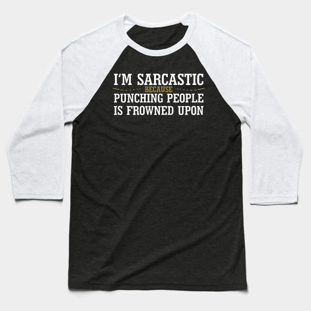 I'm Sarcastic Because Punching People Is Frowned Upon Baseball T-Shirt by PeppermintClover